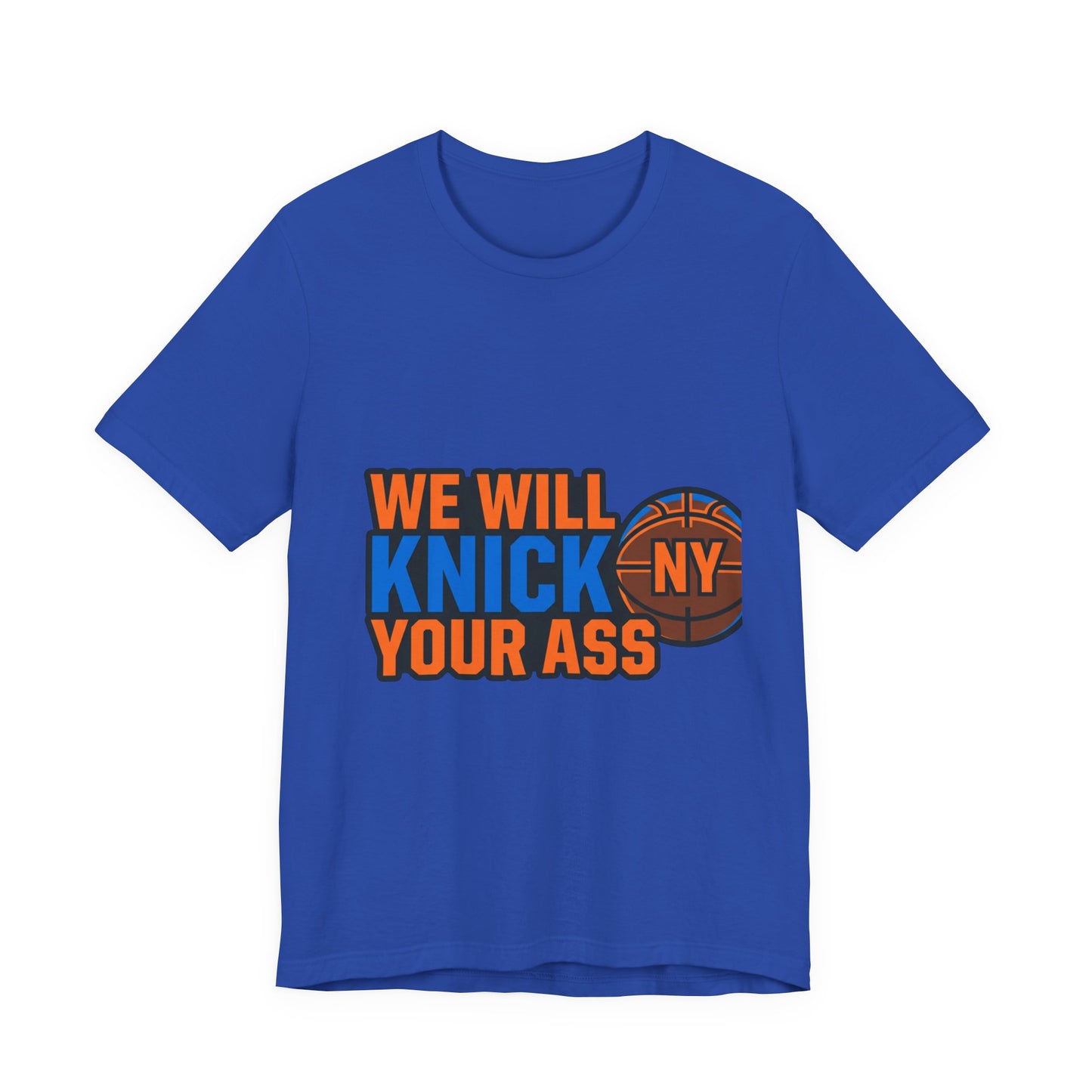 We Will Knick Your Ass Knicks Basketball T-Shirt | NY Basketball Tee