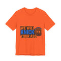 We Will Knick Your Ass Knicks Basketball T-Shirt | NY Basketball Tee