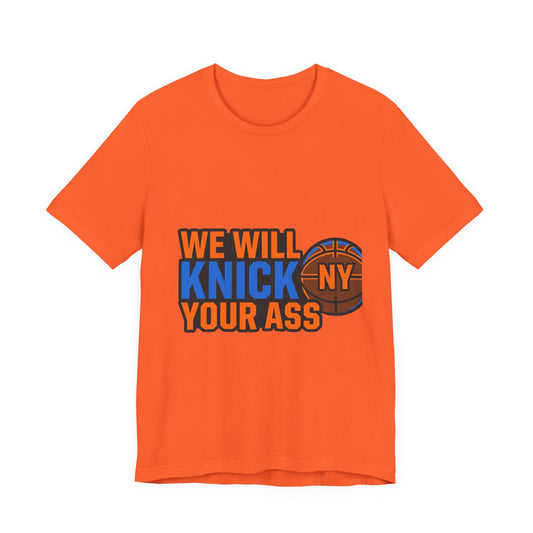 We Will Knick Your Ass Knicks Basketball T-Shirt | NY Basketball Tee