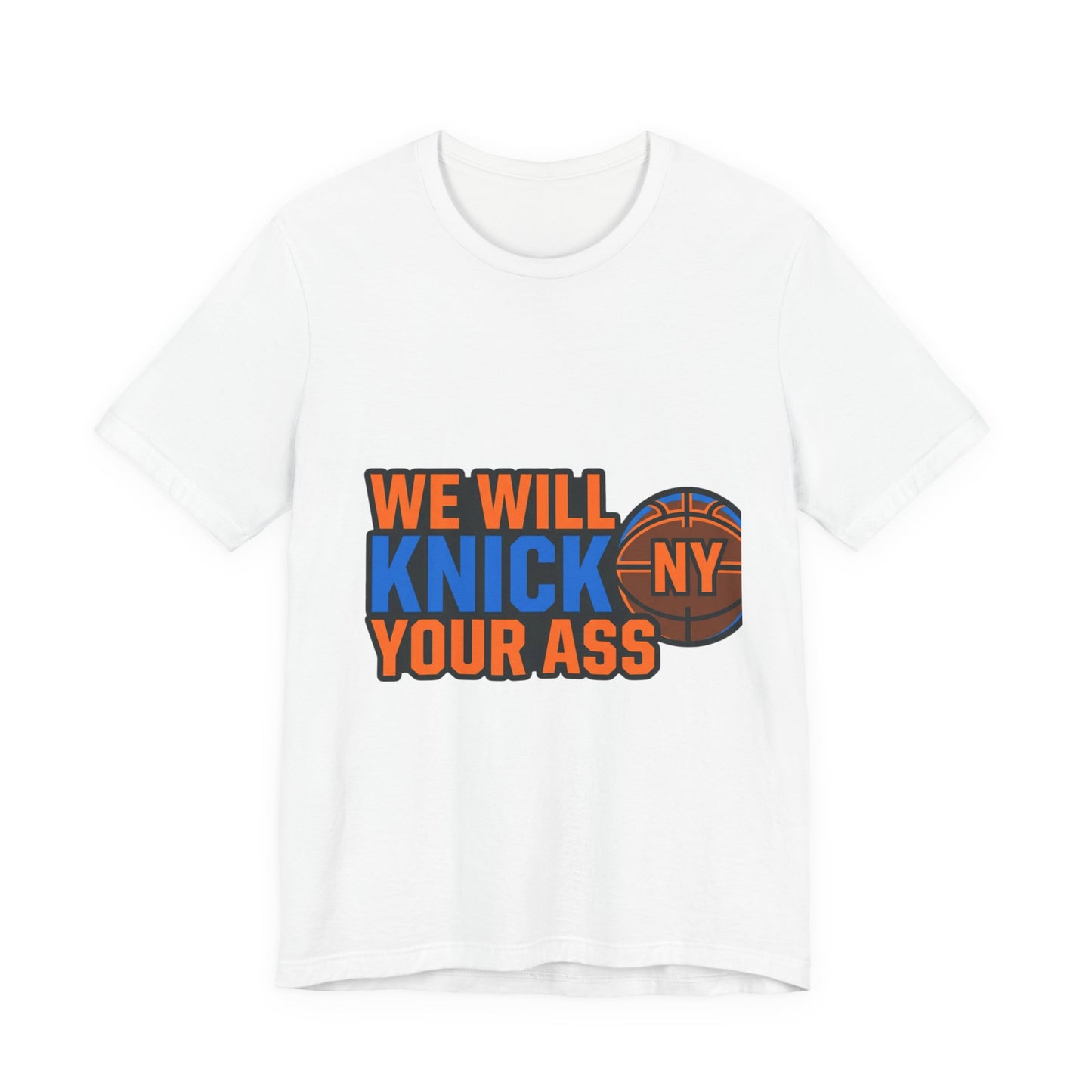 We Will Knick Your Ass Knicks Basketball T-Shirt | NY Basketball Tee
