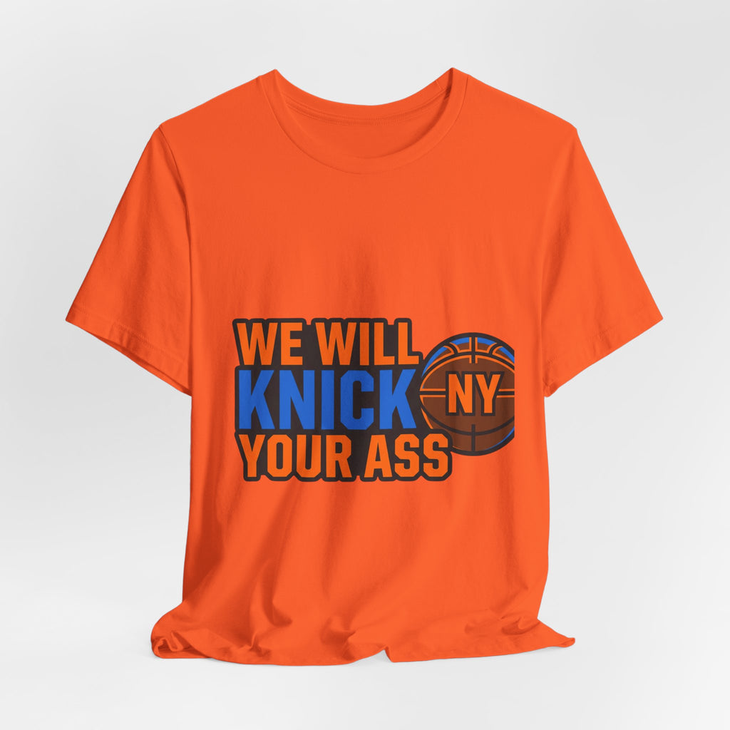 We Will Knick Your Ass Knicks Basketball T-Shirt | NY Basketball Tee