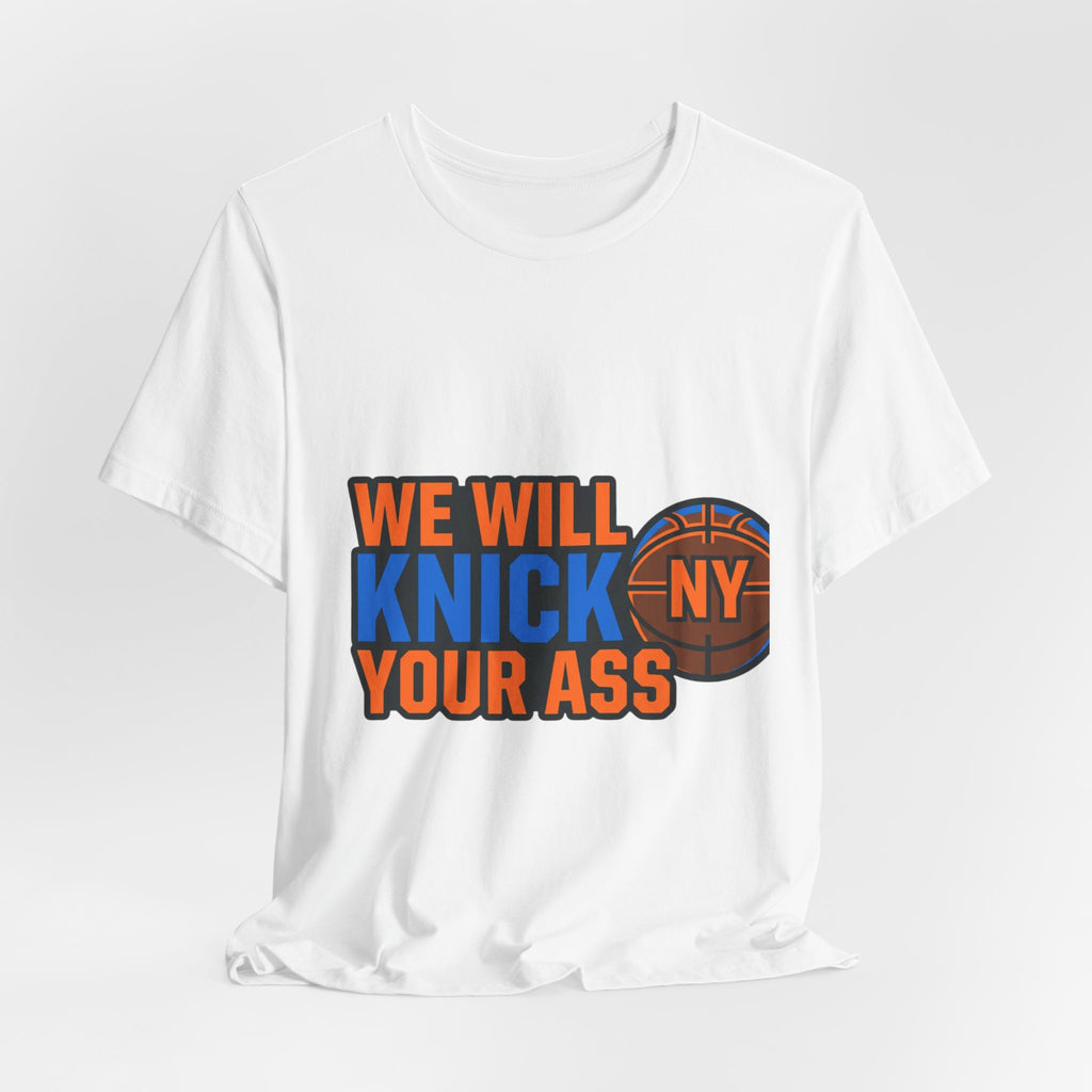 We Will Knick Your Ass Knicks Basketball T-Shirt | NY Basketball Tee